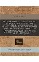 Delay of Reformation Provoking Gods Further Indignation Represented in a Sermon Preached at Westminster to the Honourable House of Commons Assembled in Parliament at Their Late Solemn Monethly Fast, April 29, 1646 / By James Nalton. (1646)