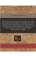 The Two Lancashire Lovers: Or the Excellent History of Philocles and Doriclea Expressing the Faithfull Constancy and Mutuall Fidelity of Two Loyall Lovers. by Musaeus Palatinus. (1640)