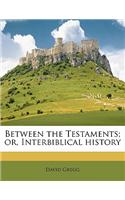 Between the Testaments; Or, Interbiblical History