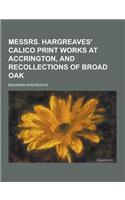 Messrs. Hargreaves' Calico Print Works at Accrington, and Recollections of Broad Oak