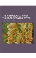 The Autobiography of Theodore Edgar Potter