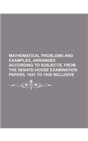 Mathematical Problems and Examples, Arranged According to Subjects, from the Senate-House Examination Papers, 1821 to 1836 Inclusive