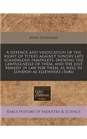 A Defence and Vindication of the Right of Tithes Against Sundry Late Scandalous Pamphlets: Shewing the Lawfullnesse of Them, and the Just Remedy in Law for Them, as Well in London as Elsewhere (1646)