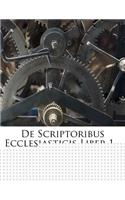de Scriptoribus Ecclesiasticis Liber 1...: (German)