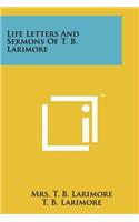 Life Letters and Sermons of T. B. Larimore