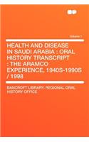 Health and Disease in Saudi Arabia: Oral History Transcript: The Aramco Experience, 1940s-1990s / 1998 Volume 1(English)