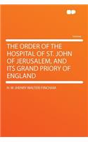 The Order of the Hospital of St. John of Jerusalem, and Its Grand Priory of England