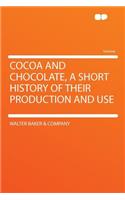 Cocoa and Chocolate, a Short History of Their Production and Use