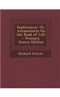 Euphrosyne: Or, Amusements on the Road of Life - Primary Source Edition(English)