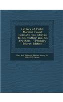 Letters of Field-Marshal Count Helmuth Von Moltke to His Mother and His Brothers - Primary Source Edition