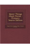 Queer Things about Persia - Primary Source Edition