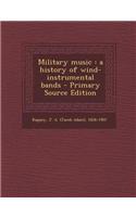 Military Music: A History of Wind-Instrumental Bands