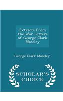 Extracts from the War Letters of George Clark Moseley - Scholar's Choice Edition
