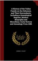 A History of the Talley Family on the Delaware, and Their Descendants; Including a Genealogical Register, Modern Biography and Miscellany. Early History and Genealogy From 1686
