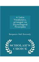 A Latin Vocabulary, Arranged on Etymological Principles - Scholar's Choice Edition