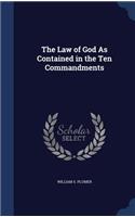 The Law of God As Contained in the Ten Commandments