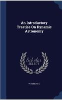 An Introductory Treatise On Dynamic Astronomy