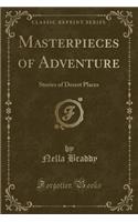 Masterpieces of Adventure: Stories of Desert Places (Classic Reprint)