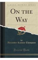 On the Way (Classic Reprint)