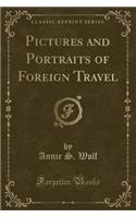 Pictures and Portraits of Foreign Travel (Classic Reprint)