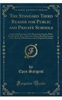The Standard Third Reader for Public and Private Schools: Containing Exercises in the Elementary Sounds, Rules for Elocution, &c., Numerous Choice Reading Lessons, a New System of References, and an Explana
