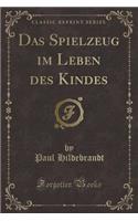 Das Spielzeug Im Leben Des Kindes (Classic Reprint)