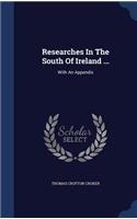 Researches In The South Of Ireland ...: With An Appendix