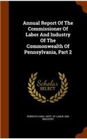 Annual Report of the Commissioner of Labor and Industry of the Commonwealth of Pennsylvania, Part 2