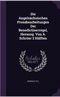 Die Angelsächsischen Prosabearbeitungen Der Benedictinerregel, Herausg. Von A. Schröer 2 Hälften: (English)