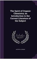 The Spirit of Organic Chemistry; An Introduction to the Current Literature of the Subject