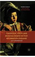 Childhood, Youth, and Religious Dissent in Post-Reformation England