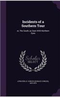 Incidents of a Southern Tour: or, The South, as Seen With Northern Eyes