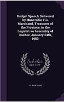 Budget Speech Delivered by Honorable F.G. Marchand, Treasurer of the Province, in the Legislative Assembly of Quebec, January 24th, 1900