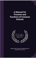 Manual for Trustees and Teachers of Common Schools