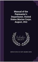 Manual of the Paymaster's Department, United States Marine Corps. August, 1912