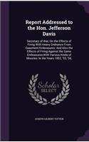 Report Addressed to the Hon. Jefferson Davis
