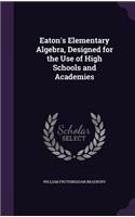 Eaton's Elementary Algebra, Designed for the Use of High Schools and Academies