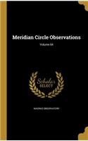 Meridian Circle Observations; Volume 64