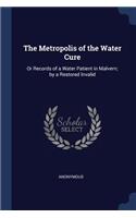 The Metropolis of the Water Cure: Or Records of a Water Patient in Malvern; by a Restored Invalid