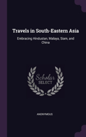 Travels in South-Eastern Asia: Embracing Hindustan, Malaya, Siam, and China