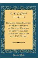 Catalogo Della Raccolta Di Monete Italiane Di Giuseppe Caprotti in Vendita All'asta Amichevole Per Cura Di C. E C. Clerici (Classic Reprint)