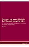 Reversing Intradermal Spindle Cell Lipoma: Kidney Filtration The Raw Vegan Plant-Based Detoxification & Regeneration Workbook for Healing Patients. Volume 5