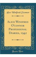 Alice Winifred O'Connor Professional Diaries, 1942 (Classic Reprint)