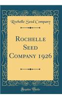Rochelle Seed Company 1926 (Classic Reprint)