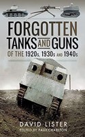 Forgotten Tanks and Guns of the 1920s, 1930s and 1940s