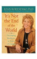 It's Not the End of the World: Developing Resilience in Times of Change
