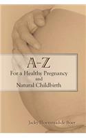 A - Z For a Healthy Pregnancy and Natural Childbirth