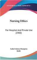 Nursing Ethics: For Hospital And Private Use (1900)