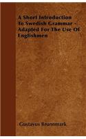 A Short Introduction To Swedish Grammar - Adapted For The Use Of Englishmen