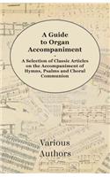 Guide to Organ Accompaniment - A Selection of Classic Articles on the Accompaniment of Hymns, Psalms and Choral Communion